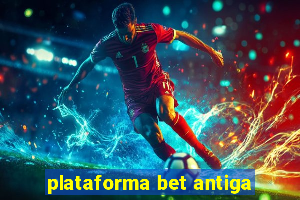 plataforma bet antiga